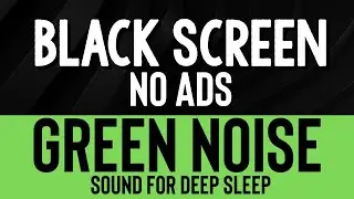 Perfect Green Noise Sounds For Sleep Deeply - Black Screen | Relaxing Sound In 11H No ADS