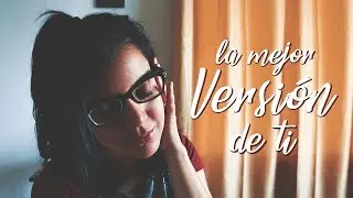 CÓMO SER UNA MEJOR VERSIÓN de ti | Evelin Rayos