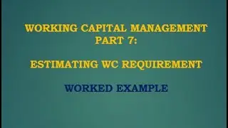 Working Capital PART 8 Estimation of WC Requirements with Example