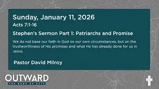 Outward: Acts 7:1-16 &ldquo;Stephen&rsquo;s Sermon Part 1: Patriarchs and Promise&rdquo;