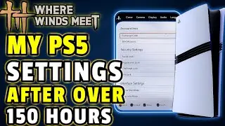 WHERE WINDS MEET: PS5 Settings After Over 150 Hours Since Launch (PS5/STEAM/PC)