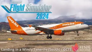 EasyJet Fenix A320 Landing at a windy Tenerife | FS2024