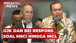 BREAKING NEWS - OJK dan BEI Respons soal MSCI hingga INCL