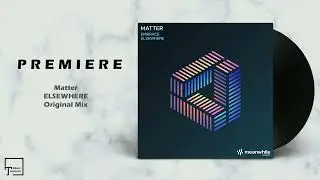 PREMIERE: Matter - Elsewhere (Original Mix) [MEANWHILE RECORDINGS]