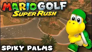 LET'S TRY THE NEW DESERT MAP!! (All 18 holes - Spiky Palms) | Mario Golf Super Rush