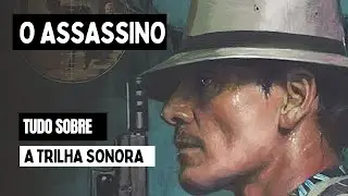 O Assassino - Quem Fez a Trilha Sonora do Filme?