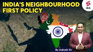 India's Neighbourhood First Policy | International Relations UPSC | Aakash sir | UPSC CSE 2024