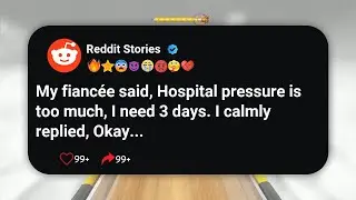 My fianc&eacute;e said, Hospital pressure is too much, I need 3 days. I calmly replied, Okay #reddit 