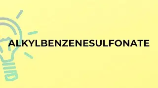 What is the meaning of the word ALKYLBENZENESULFONATE?