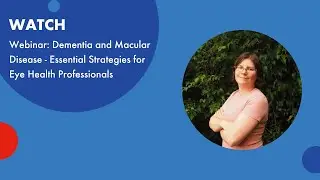 Webinar: Dementia and Macular Disease &ndash; Essential Strategies for Eye Health Professionals