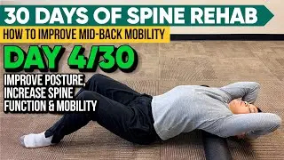 30 Days of Spine Rehabilitation (4/30): Improving Thoracic Extension To Reduce Back and Neck Pain