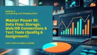 Power BI Data Flow: Storage, Web/DB Connections & Text Tools (Quality & Assignment)