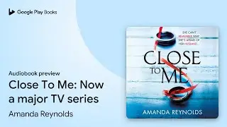 Close To Me: Now a major TV series by Amanda Reynolds &middot; Audiobook preview