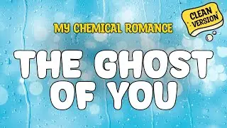My Chemical Romance - THE GHOST OF YOU (Clean) Official Lyrics
