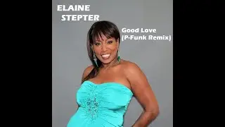 ELAINE STEPTER - Good Love (P-Funk Remix)