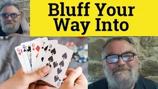 🔵 Bluff Your Way Into Meaning - Bluff One's Way Out Of Examples - Bluff My Way Into - Bluff Into