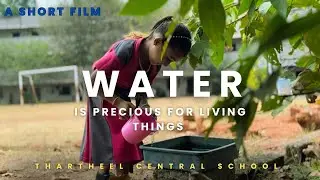 WATER IS PRECIOUS FOR LIVING THINGS | SHORT FILM | THARTHEEL CENTRAL SCHOOL
