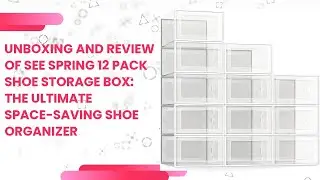 Unboxing and Review of SEE SPRING 12 Pack Shoe Storage Box: The Ultimate Space-Saving Shoe Organizer