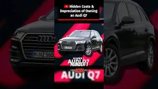 Hidden Costs & Depreciation of Owning an Audi Q7 #shorts