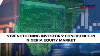 Strengthening Investors' Confidence In Nigeria Equity Market