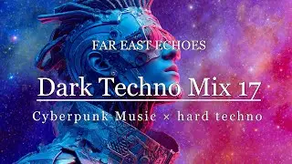Cyberpunk / CyberpunkTechno Mix / technomusic / synthwave / technomix / technodance /  Playlist17