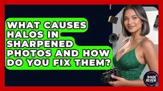 What Causes Halos In Sharpened Photos And How Do You Fix Them? - Image Review Studio