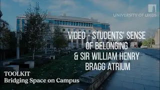 Video_Students' Sense of Belonging & Sir William Henry Bragg Atrium