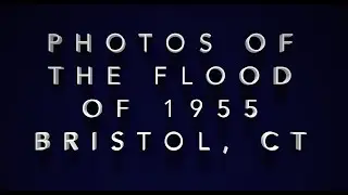 Photos of the Flood of 1955 Bristol, CT