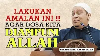 Agar Dosa Kita Dimaafkan Allah || Ceramah Jumat Ustadz Nazli Hasan, Lc. MA