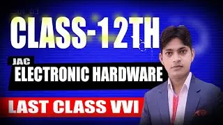 Class 12th Electronic Hardware Last Class vvi JAC Board by jawed Sir
