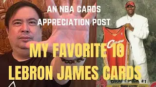 My 10 Favorite Cards of LeBron James. An NBA Cards Appreciation post.