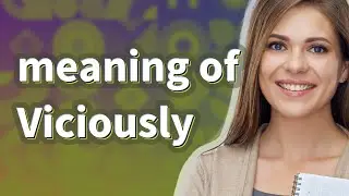 Viciously | meaning of Viciously
