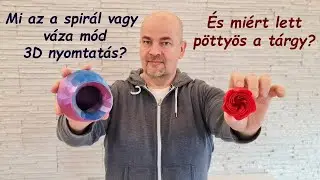 Mi az a spirál vagy váza mód 3D nyomtatás és néha miért pöttyös a spirál módban nyomtatott tárgy?