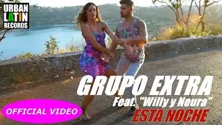 GRUPO EXTRA Ft. WILLY Y NOURA ► ESTA NOCHE (OFFICIAL VIDEO) (BACHATA)