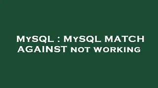 MySQL : MySQL MATCH AGAINST not working