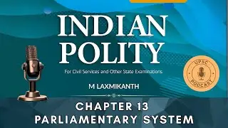 Chapter 13 | Parliamentary System | UPSC Indian Polity Podcast