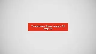 Trackmania Open#1 - map 12