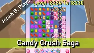 Candy Crush Saga Level 18224 18225 18226 18227 18228 18229 18230