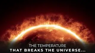 This Temperature Ends the Universe (Planck Temperature Explained)