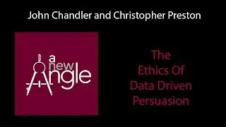 The Ethics of Data-Driven Persuasion with John Chandler & Christopher Preston
