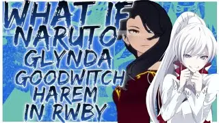 what if Naruto Glynda Goodwitch Harem in rwby