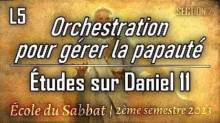 Orchestration pour g&eacute;rer la papaut&eacute; | &Eacute;TUDES SUR DANIEL 11 | S2, L5