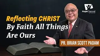 Reflecting Christ | By Faith All Things Are Our