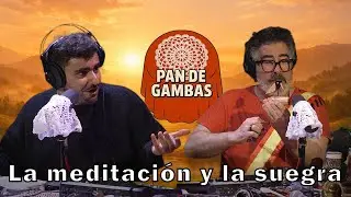 PAN DE GAMBAS -  La Meditaci&oacute;n y la Suegra