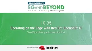 5G and Beyond 2024 &ndash;&nbsp;Operating on the Edge with Red Hat OpenShift AI