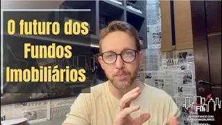 O Futuro dos Fundos Imobiliários. 