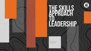 The Skills Approach to Leadership