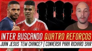 🔴 INTER EM BUSCA DE QUATRO REFORÇOS | JUAN JESUS DE VOLTA? | AS PROPOSTAS PARA RICHARD