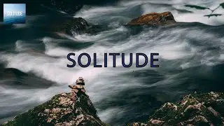 &ldquo;Solitude&rdquo; Meditation Music, Sleeping Music, Yoga Music, Spa Music, Study Music
