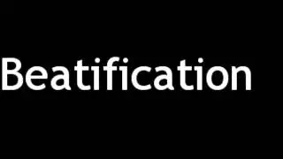 How to Pronounce Beatification